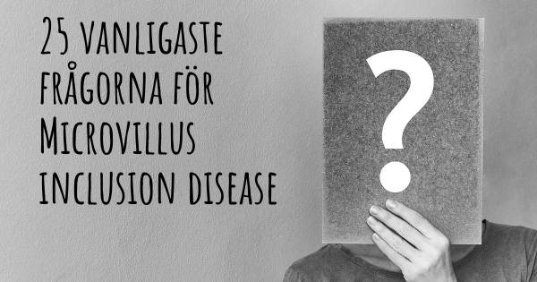 25 vanligaste frågorna om Microvillus inclusion disease
