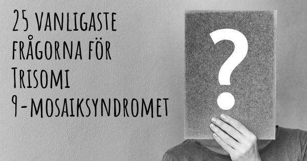 25 vanligaste frågorna om Trisomi 9-mosaiksyndromet