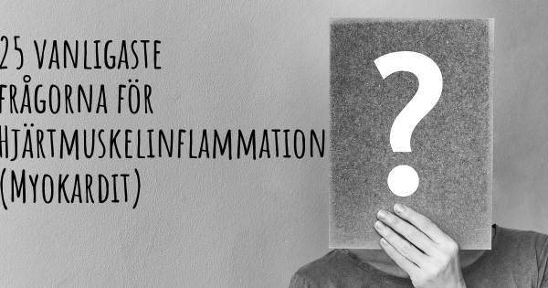 25 vanligaste frågorna om Hjärtmuskelinflammation (Myokardit)