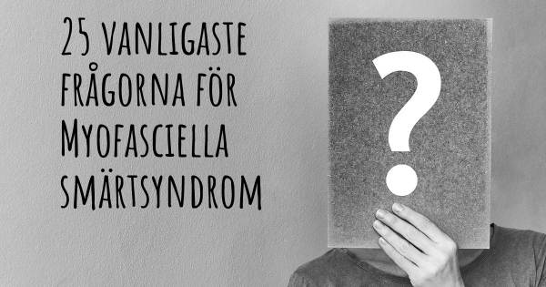 25 vanligaste frågorna om Myofasciella smärtsyndrom