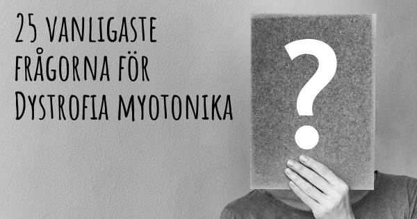 25 vanligaste frågorna om Dystrofia myotonika