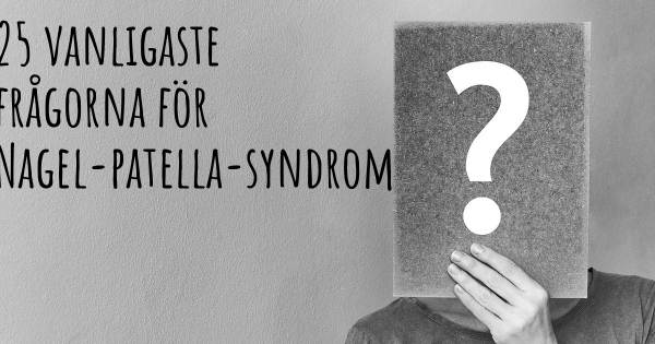 25 vanligaste frågorna om Nagel-patella-syndrom