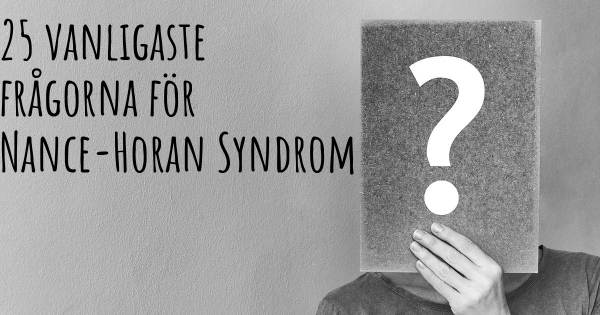 25 vanligaste frågorna om Nance-Horan Syndrom