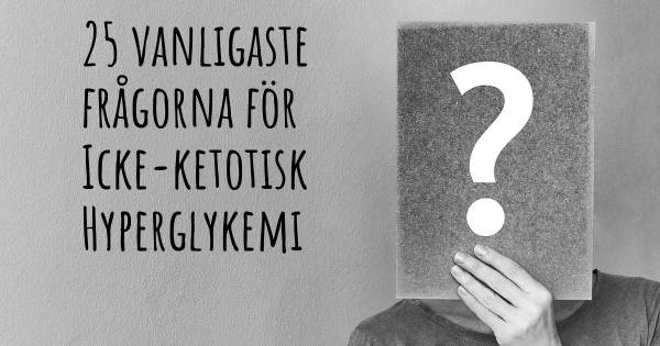 25 vanligaste frågorna om Icke-ketotisk Hyperglykemi