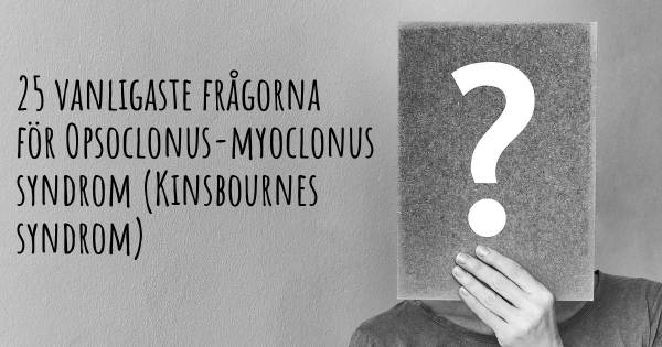 25 vanligaste frågorna om Opsoclonus-myoclonus syndrom (Kinsbournes syndrom)