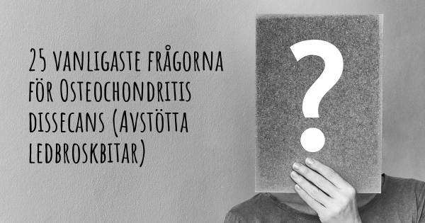 25 vanligaste frågorna om Osteochondritis dissecans (Avstötta ledbroskbitar)