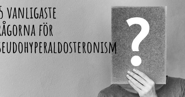 25 vanligaste frågorna om Pseudohyperaldosteronism