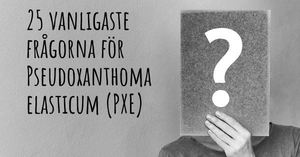 25 vanligaste frågorna om Pseudoxanthoma elasticum (PXE)