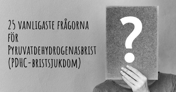 25 vanligaste frågorna om Pyruvatdehydrogenasbrist (PDHC-bristsjukdom)