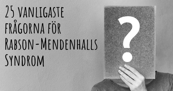 25 vanligaste frågorna om Rabson-Mendenhalls Syndrom