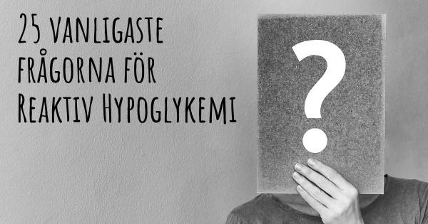 25 vanligaste frågorna om Reaktiv Hypoglykemi