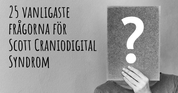 25 vanligaste frågorna om Scott Craniodigital Syndrom