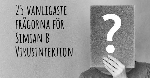 25 vanligaste frågorna om Simian B Virusinfektion
