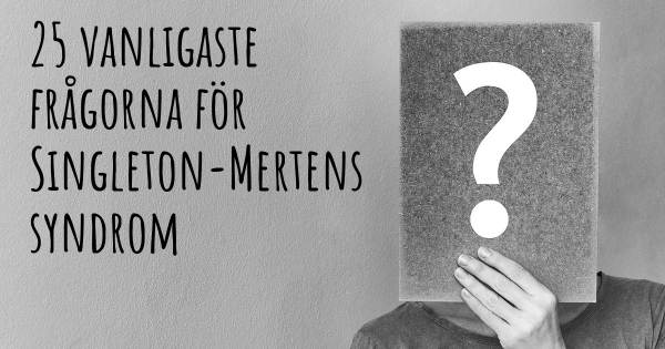25 vanligaste frågorna om Singleton-Mertens syndrom