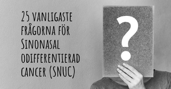 25 vanligaste frågorna om Sinonasal odifferentierad cancer (SNUC)