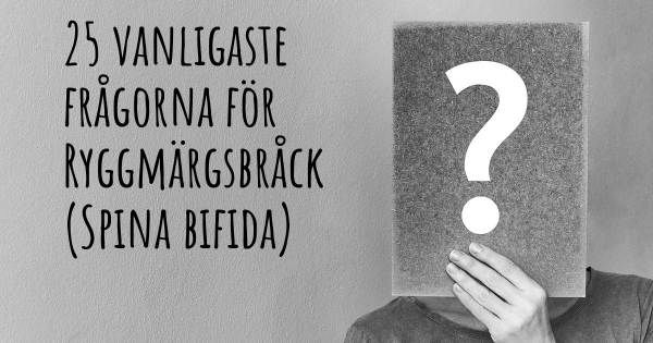 25 vanligaste frågorna om Ryggmärgsbråck (Spina bifida)