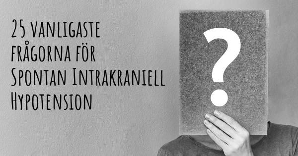 25 vanligaste frågorna om Spontan Intrakraniell Hypotension