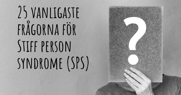 25 vanligaste frågorna om Stiff person syndrome (SPS)