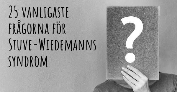 25 vanligaste frågorna om Stuve-Wiedemanns syndrom