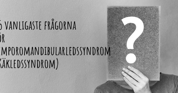 25 vanligaste frågorna om Temporomandibularledssyndrom (Käkledssyndrom)