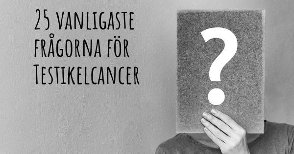 25 vanligaste frågorna om Testikelcancer