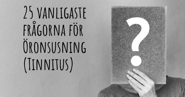 25 vanligaste frågorna om Öronsusning (Tinnitus)