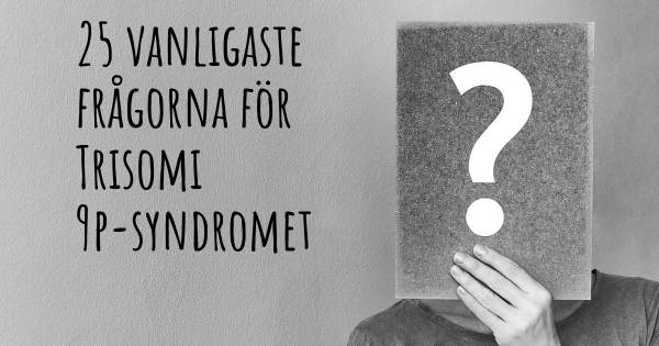 25 vanligaste frågorna om Trisomi 9p-syndromet