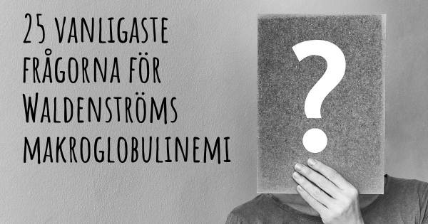 25 vanligaste frågorna om Waldenströms makroglobulinemi