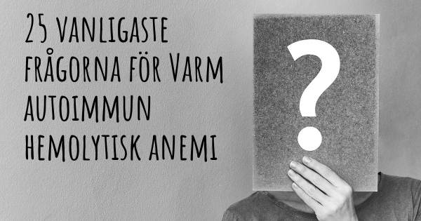 25 vanligaste frågorna om Varm autoimmun hemolytisk anemi