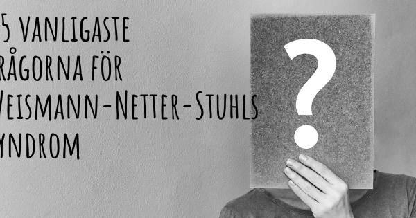 25 vanligaste frågorna om Weismann-Netter-Stuhls syndrom