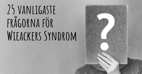 25 vanligaste frågorna om Wieackers Syndrom