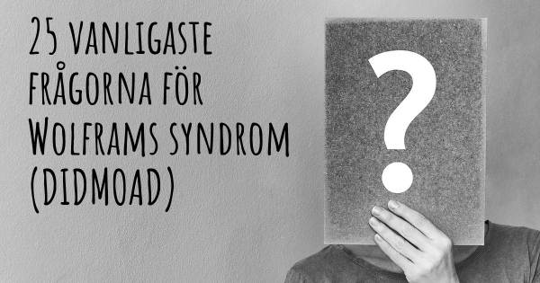25 vanligaste frågorna om Wolframs syndrom (DIDMOAD)