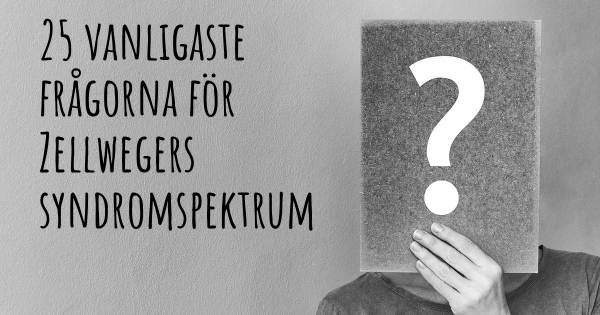 25 vanligaste frågorna om Zellwegers syndromspektrum