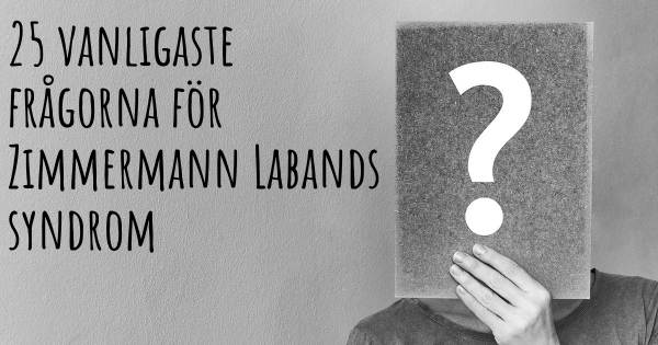 25 vanligaste frågorna om Zimmermann Labands syndrom