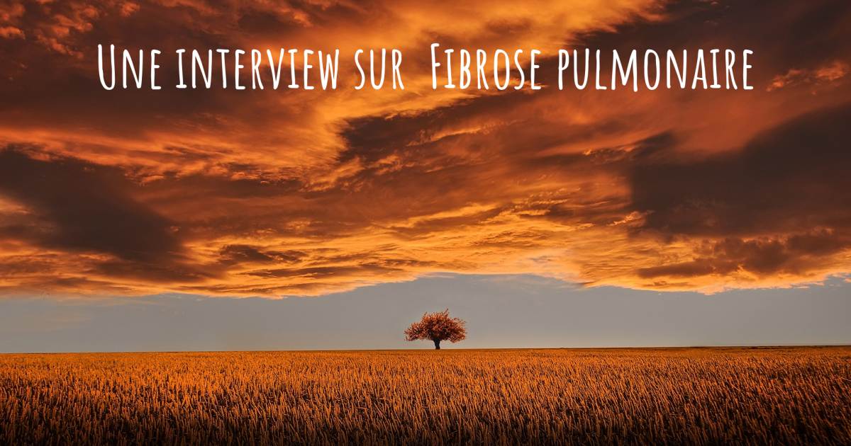 Une interview sur  Fibrose pulmonaire .