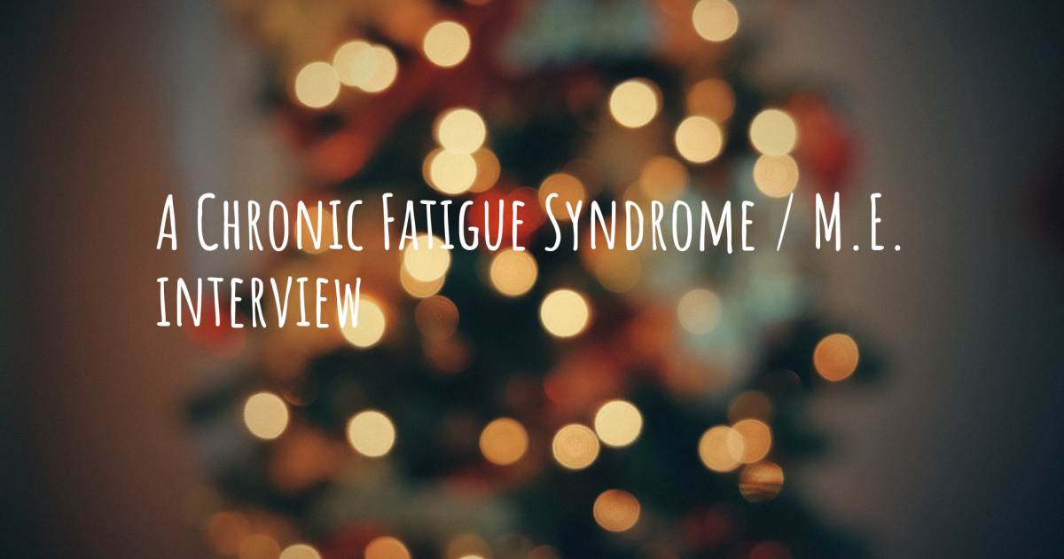 A Chronic Fatigue Syndrome / M.E. interview .