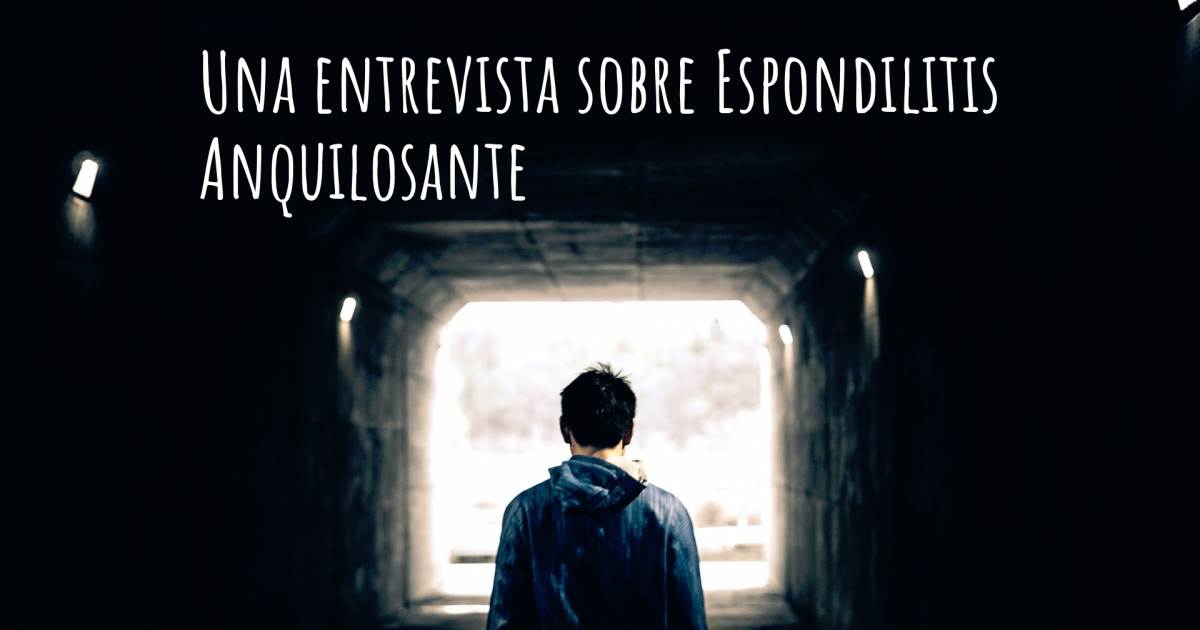 Una entrevista sobre Espondilitis Anquilosante .