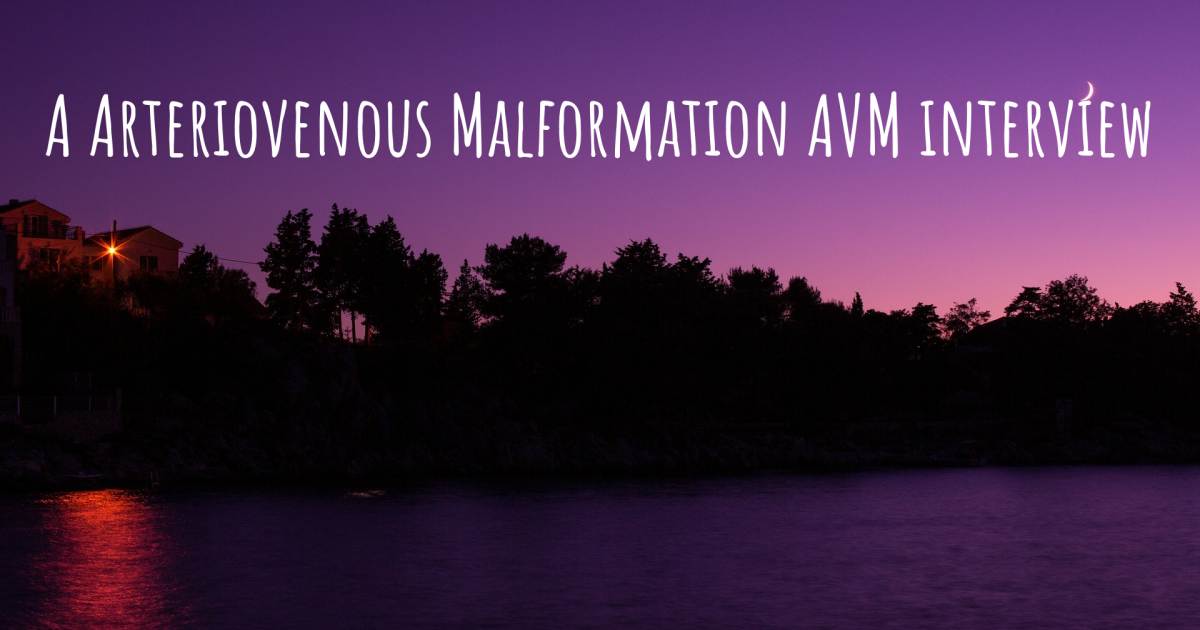 A Arteriovenous Malformation AVM interview .