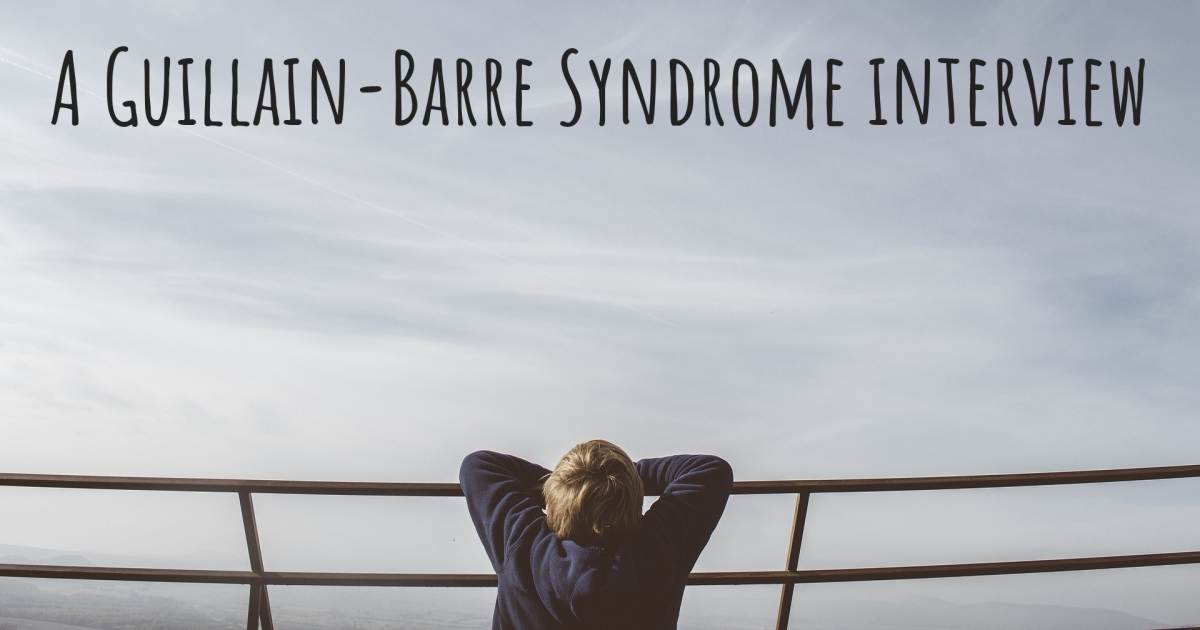 A Guillain-Barre Syndrome interview .
