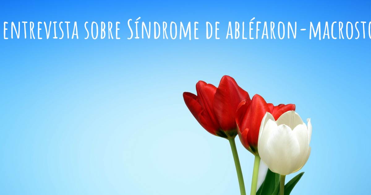 Una entrevista sobre Síndrome de abléfaron-macrostomía .