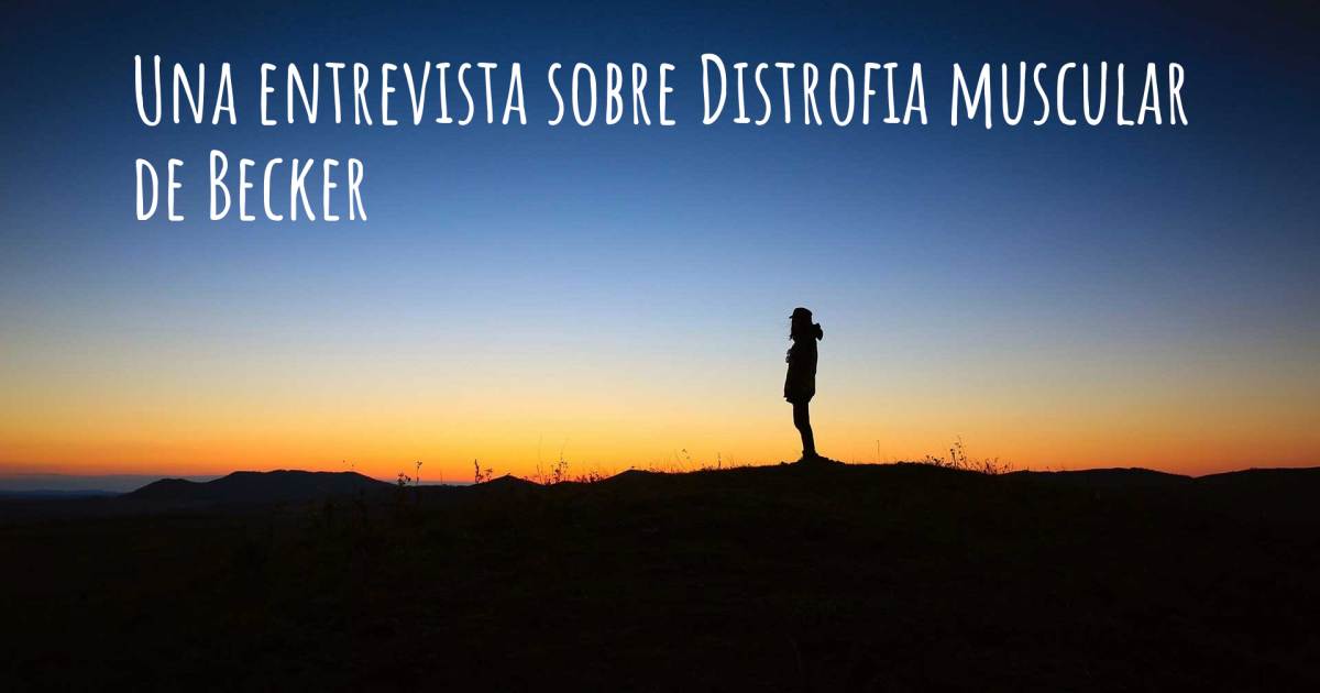 Una entrevista sobre Distrofia muscular de Becker .