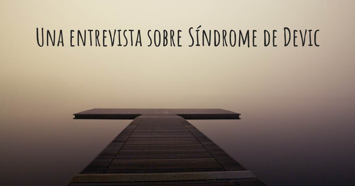 Una entrevista sobre Síndrome de Devic .