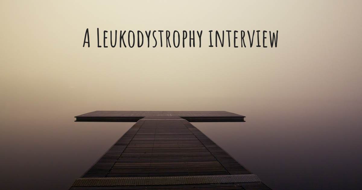 A Leukodystrophy interview .