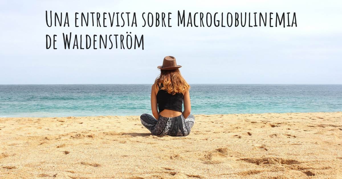 Una entrevista sobre Macroglobulinemia de Waldenström , Anemia.