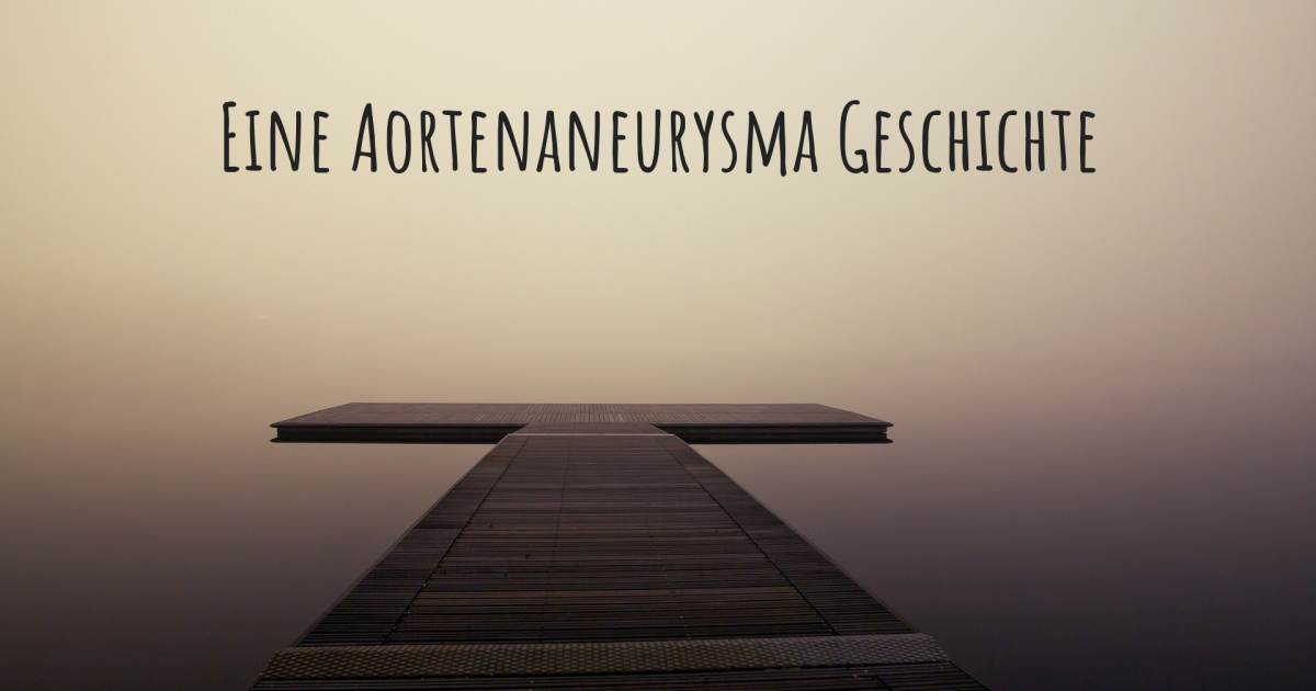 Geschichte über Aortenaneurysma , Aortendissektion.