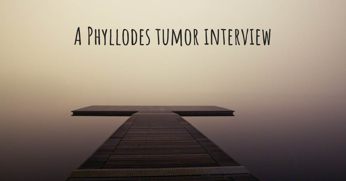 A Phyllodes tumor interview .