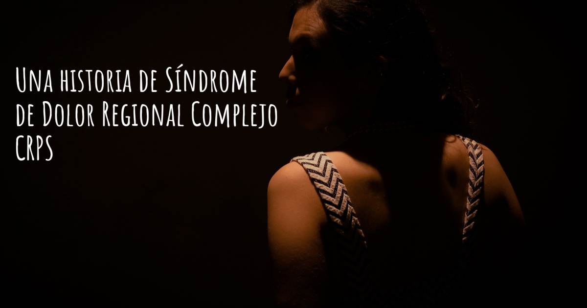 Historia sobre Síndrome de Dolor Regional Complejo CRPS .