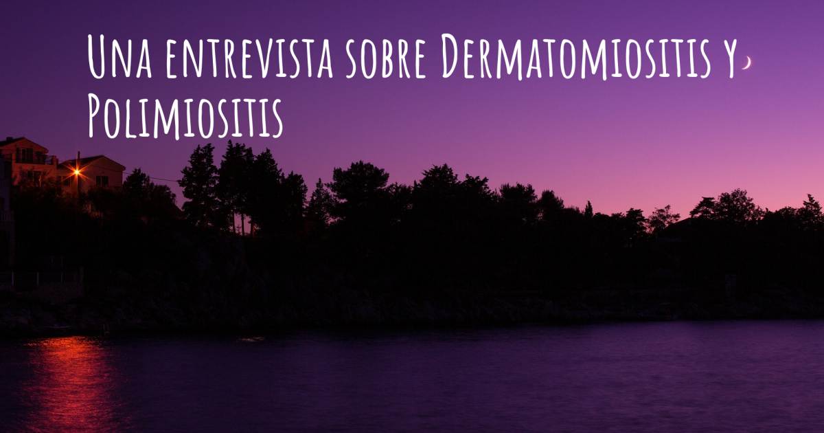 Una entrevista sobre Dermatomiositis y Polimiositis .