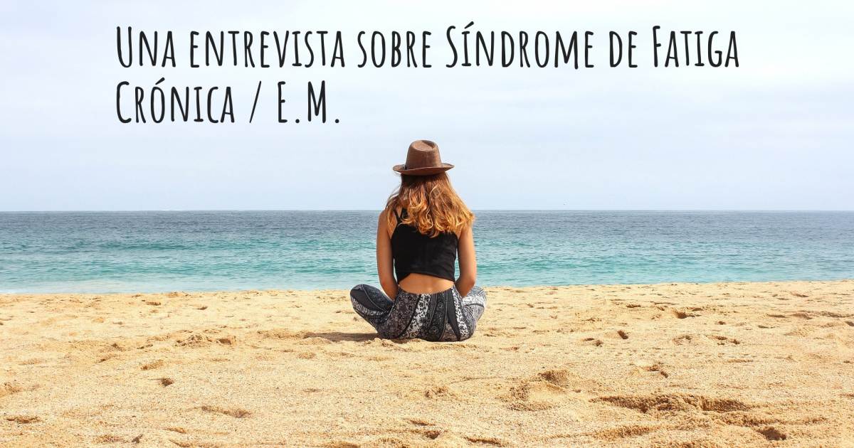 Una entrevista sobre Síndrome de Fatiga Crónica / E.M. .