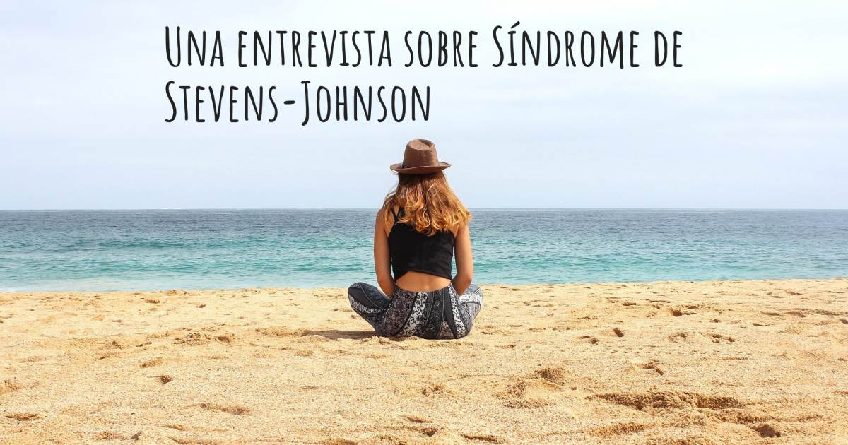 Una entrevista sobre Síndrome de Stevens-Johnson .